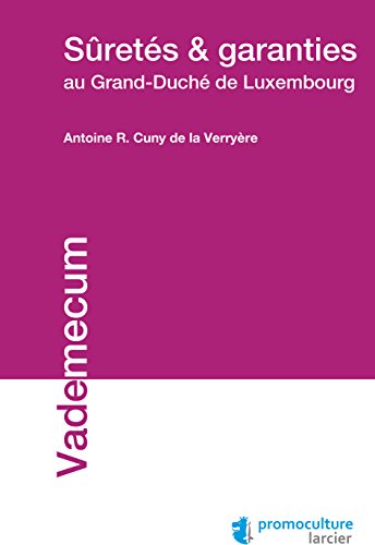 Suretés et garanties au Grand-Duché de Luxembourg (Vademecum) (French Edition) by Antoine Cuny de la Verryère