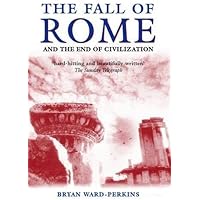 The Fall of Rome: And the End of Civilization