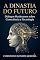 Livro A Dinastia do Futuro: Diálogos Huxleyanos sobre a Consciência, a Ciência e o Amanhã Transumano (CARBONO, SILÍCIO E FERRO Livro 34)