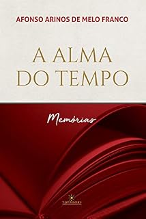 Livro A Alma do tempo - memórias: A alma do tempo, A escalada, Planalto, Alto-mar maralto, Diário de bolso