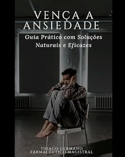 Livro VENÇA A ANSIEDADE - Guia Prático Com Soluções Naturais e Eficazes
