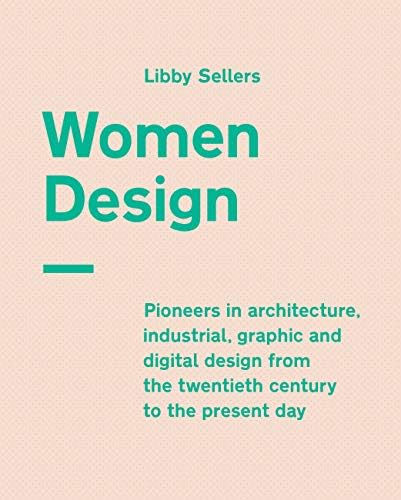 Frances Lincoln Women Design: Pioneers in architecture, industrial, graphic and digital design from the twentieth century to the present day