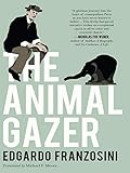 The Animal Gazer by Edgardo Franzosini, Michael F. Moore