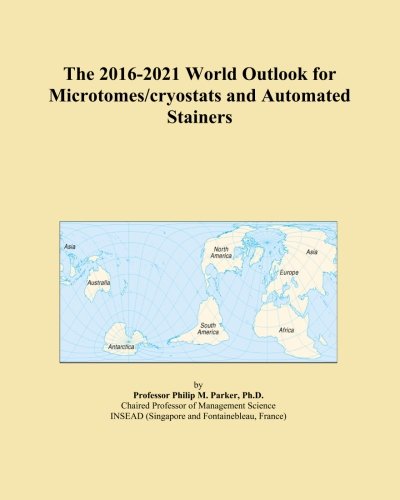 The 2016-2021 World Outlook for Microtomes/cryostats and Automated Stainers