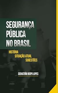 Livro SEGURANÇA PÚBLICA NO BRASIL: História Situação Sugestões