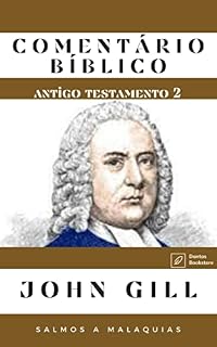 Comentário Bíblico John Gill (Antigo Testamento 2): (Salmos a Malaquias)