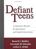 Defiant Teens, First Edition: A Clinician's Manual for Assessment and Family Intervention