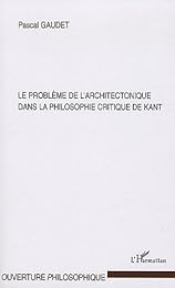 Le  problème de l'architectonique dans la philosophie critique de Kant