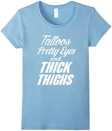 Women's Tattoos Pretty Eyes and Thick Thighs T-Shirt XL Baby Blue