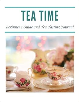 Tea Time A Beginner S Guide And Tea Tasting Journal Amazon Co Uk Masters Drink 9781070182629 Books