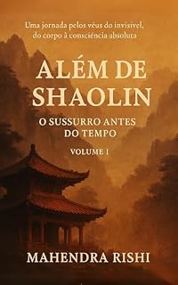Livro ALÉM DE SHAOLIN: O SUSSURRO ANTES DO TEMPO