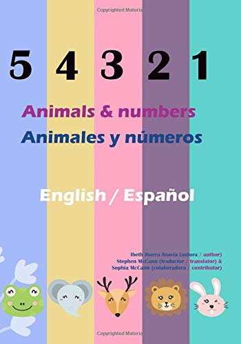 Numbers Animals Vol 1 Bilingual Book English Spanish Bilingual Books For Children English Spanish Anavia Ibeth Ibarra Mccann Stephen Mccann Sophia Amazon Com Books