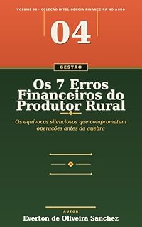 Livro Os 7 Erros Financeiros do Produtor Rural (Inteligência Financeira no Agro)