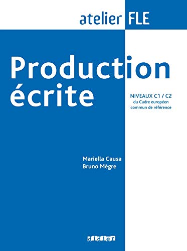 Production Ecrite: Production Ecrite (C1/C2) (French Edition) (Atelier FLE) by Mariella Causa