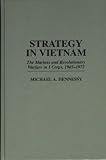 Strategy in Vietnam: The Marines and Revolutionary Warfare in I Corps, 1965-1972: Marines and Revolu by