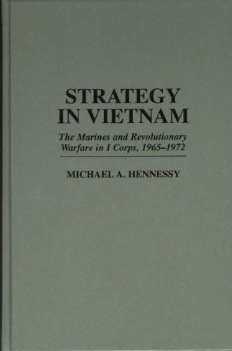 Strategy in Vietnam: The Marines and Revolutionary Warfare in I Corps, 1965-1972: Marines and Revolu by MICHAEL A. HENNESSY