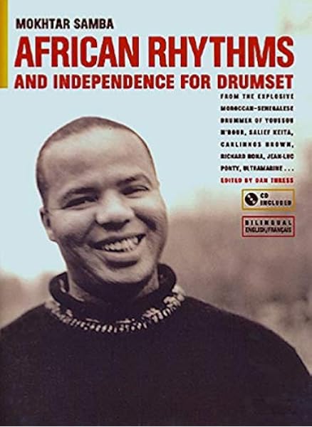 African Rhythms And Independence For Drumset A Guidebook For Applying Rhythms From North Central And West Africa To Drumset Book Cd Samba Mokhtar 9780967309811 Amazon Com Books