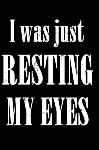 Funny Quotes About Eyes I Was Just Resting My Eyes: Funny Fathers Day Quotes Notebook,Gifts For  Grandpa ,Funny Quotes,6X9 Ruled Pages Notebook,100 Pages,Gifts For Him,:  Writing, Happy: 9781721228836: Books - Amazon.ca