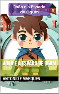 Livro João e a Espada de Ogum (Livros infantis Livro 5)