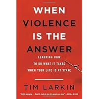 When Violence Is the Answer: Learning How to Do What It Takes When Your Life Is at Stake