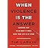When Violence Is the Answer: Learning How to Do What It Takes When Your Life Is at Stake
