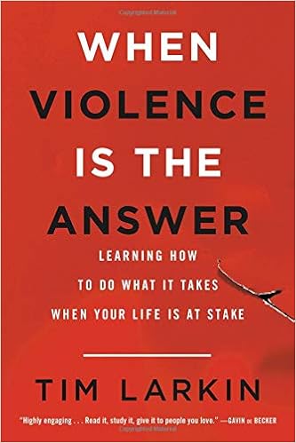 When Violence Is the Answer: Learning How to Do What It Takes When Your Life Is at Stake: Larkin, Tim: 9780316354653: Amazon.com: Books