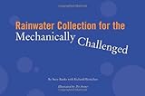 Rainwater Collection for the Mechanically Challenged by Suzy Banks, Richard Heinichen