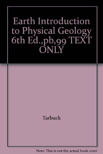 Earth Introduction to Physical Geology 6th Ed.,pb,99 TEXT ONLY