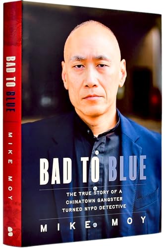 Bad to Blue: The True Story of a Chinatown Gangster Turned NYPD Detective