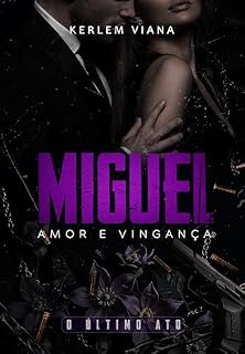Livro MIGUEL - AMOR E VINGANÇA: O ÚLTIMO ATO