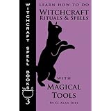 Learn How to Do Witchcraft Rituals and Spells with Magical Tools (Witchcraft Spell Books)