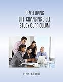 Developing Life-Changing Bible Study Curriculum by Phyllis Bennett
