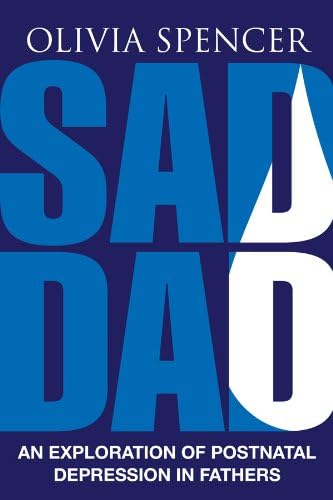 Sad Dad: An Exploration of Postnatal Depression in Fathers Paperback – 1 Sept. 2014