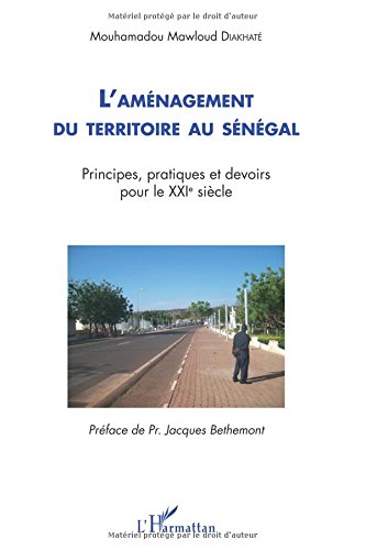 Amenagement Du Territoire Au Senegal Principes Pratiques Et Devoirs Pour Le Xxieme Siecle Mouhamadou Mawloud Diakhate Pdf Unibprintio