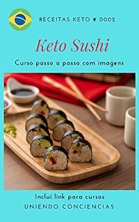 Livro Receitas Keto: Keto Sushi: Um curso com imagens passo a passo para preparar cafés da manhã saudáveis com suas próprias mãos