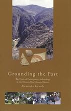 Grounding the Past: The Praxis of Participatory Archaeology in the Mixteca Alta, Oaxaca, Mexico (CNWS Publications)