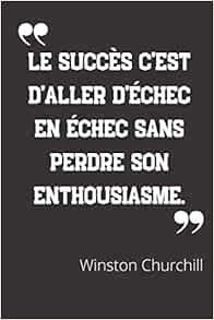 Le Succes C Est D Aller D Echec En Echec Sans Perdre Son Enthousiasme Carnet De Notes Citation De Winston Churchill 124 Pages Lignees Format 15 24 X 22 Cm French Edition Hommes