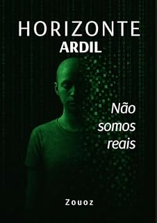 Livro HORIZONTE ARDIL: Não somos reais (DESDOBRAMENTO DA REALIDADE Livro 1)