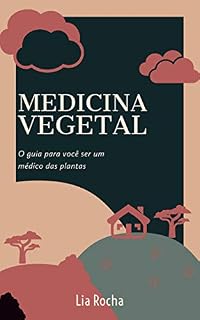 Medicina Vegetal: O guia para você ser um médico das plantas