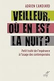 Veilleur, où en est la nuit ? : Petit traité de l'espérance à l'usage des contemporains by 