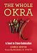 The Whole Okra: A Seed to Stem Celebration by Chris Smith, Michael W. Twitty