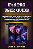 iPad PRO USER GUIDE: The Complete Step By Step