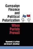 Raymond La Raja and Brian Schaffner, "Campaign Finance and Political Polarization: When Purists Prevail" (U Michigan Press, 2015)