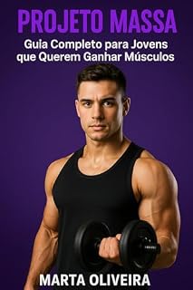 Livro Guia Completo para Jovens que querem ganhar músculos: Projeto Massa Muscular
