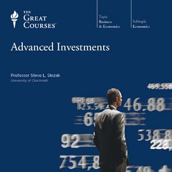 The Great Courses -  Advanced Investments - Steve L. Slezak, Ph.D. 