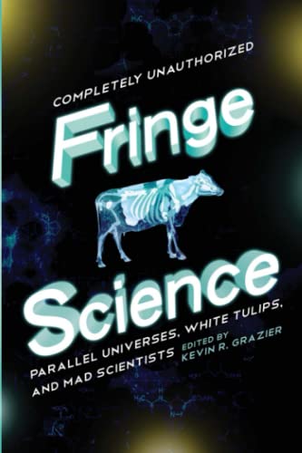 Fringe Science: Parallel Universes, White Tulips, and Mad Scientists