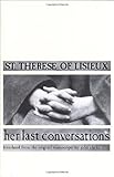 St. Therese of Lisieux: Her Last Conversations by St. Therese of Lisieux, John Clarke