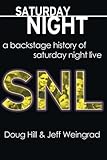 Saturday Night: A Backstage History of Saturday Night Live by Doug Hill, Jeff Weingrad