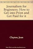 Image de Journalism for Beginners: How to Get into Print and Get Paid for it
