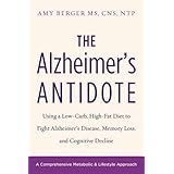 The Alzheimer's Antidote: Using a Low-Carb, High-Fat Diet to Fight Alzheimer’s Disease, Memory Loss, and Cognitive Decline